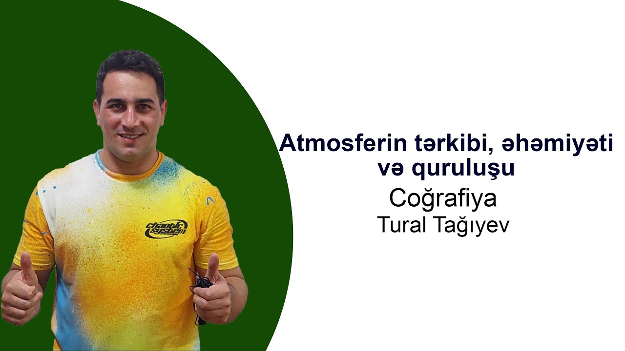 Atmosferin tərkibi, əhəmiyyəti və quruluşu | Coğrafiya | Tural Tağıyev