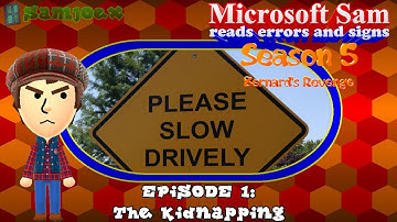 Microsoft Sam reads errors and signs (S5E1.1): The Kidnapping