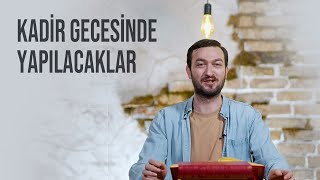 KADİR GECESİNDE YAPILACAKLAR