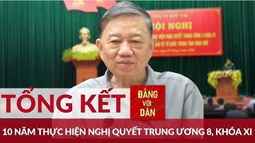 Tổng kết 10 năm thực hiện Nghị quyết Trung ương 8, khóa XI | Đảng với Dân