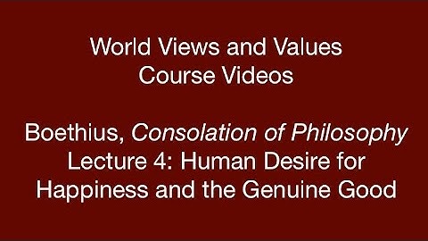 World Views and Values: Boethius, Consolation of Philosophy (lecture 4)