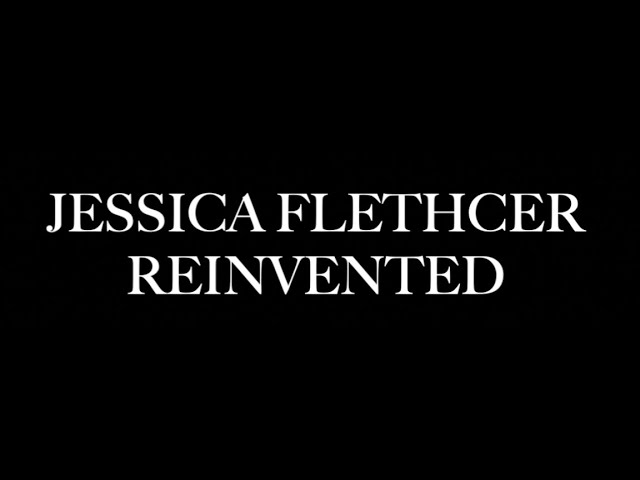 Jessica Fletcher Reinvented !