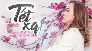 Video thumbnail of "Tết Xa - Wendy Thảo"