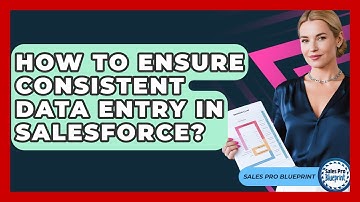 How To Ensure Consistent Data Entry In Salesforce? - Sales Pro Blueprint