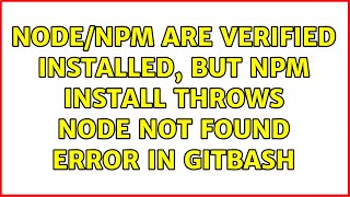 Node/Npm are verified installed, but npm install throws node not found error in gitbash