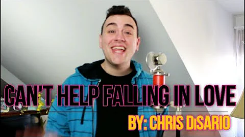 CANT HELP FALLING IN LOVE- CHRIS DiSARIO