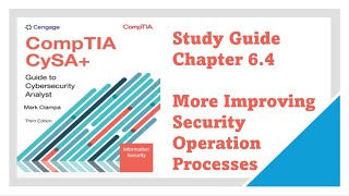 CompTIA CySA+ Guide to Cybersecurity Analyst (CSO-003) Chapter 6.4: Improving Secy Op Processes.