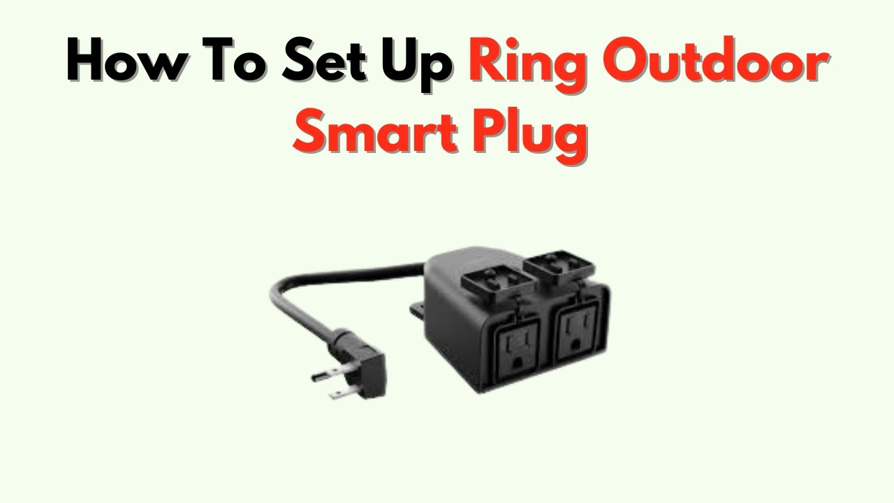 How to Set Up Ring Outdoor Smart Plug – Weatherproof Setup & Device Control