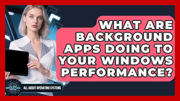 What Are Background Apps Doing To Your Windows Performance? - All About Operating Systems