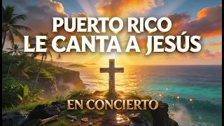 🇵🇷 Puerto Rico le Canta a Jesús en Concierto 🙏 Himnos Cristianos Boricuas que Tocan el Corazón
