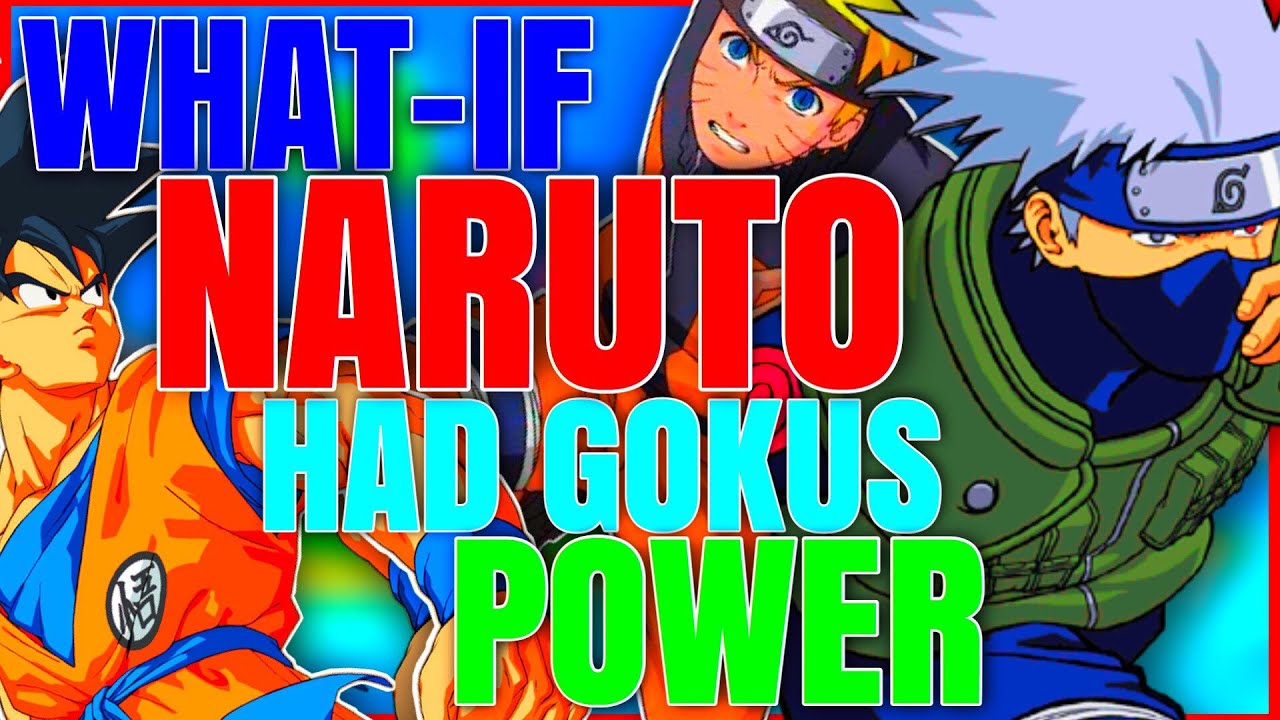 What If Naruto Had Gokus Powers