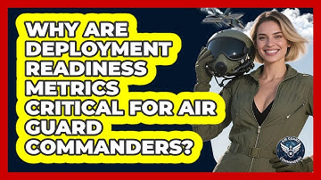 Why Are Deployment Readiness Metrics Critical For Air Guard Commanders? - Air Guard Commanders