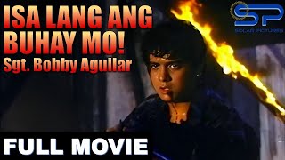 ISA LANG ANG BUHAY MO! SGT. BOBBY AGUILAR | Full Movie | Action w/ Ian Veneracion