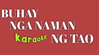 BUHAY NGA NAMAN NG TAO | KARAOKE