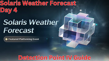 Solaris Weather Forecast Day 4 Detection Point IV Guide【Wuthering Waves 1.3】