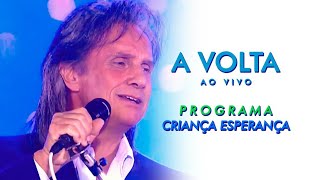 #CRIANÇAESPERANÇA - ROBERTO CARLOS - A VOLTA (CRIANÇA ESPERANÇA 2005)