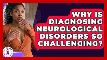 Why Is Diagnosing Neurological Disorders So Challenging? - Epilepsy Wellness Hub
