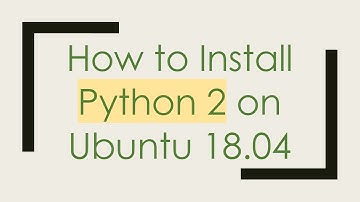 How to Install Python 2 on Ubuntu 18.04