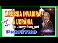 A RÚSSIA INVADIRÁ A UCRÂNIA - Pregação Profética / Pr. Jimmy Swaggart .