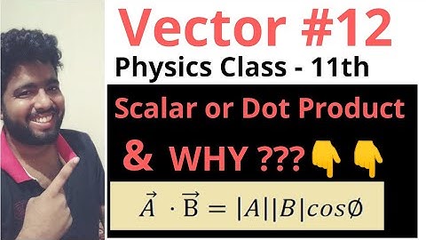 Dot Product or Scalar Product Vector Class 11 Physics Lecture 12 | Why vector A.B = ABCos©