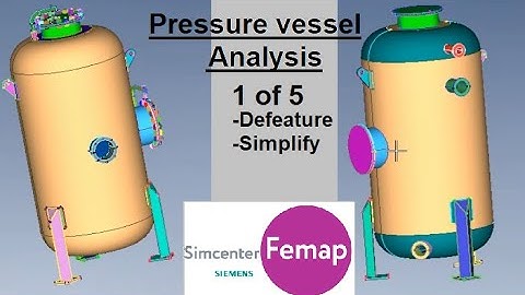 Femap Nastran pressure vessel analysis series 1 of 5. Defeaturing and simplifying a geometry