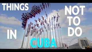 TOP 10 THINGS NOT TO DO IN CUBA!