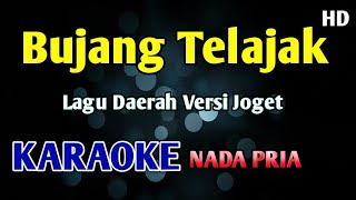 KARAOKE BUJANG TELAJAK - NADA PRIA COWOK #Daerah