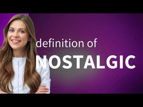 Nostalgic Meaning Of Nostalgic