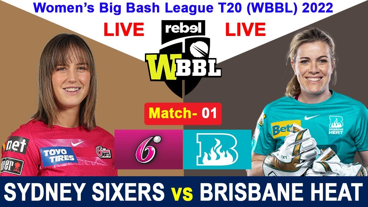 LIVE- Brisbane Heat Women vs Sydney Sixers Women Womens Big Bash League 2022 Sydney vs Brisbane