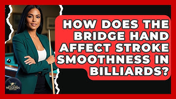 How Does The Bridge Hand Affect Stroke Smoothness In Billiards? - Billiards Hustlers