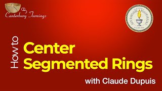How to Center Segmented Rings with Claude Dupuis