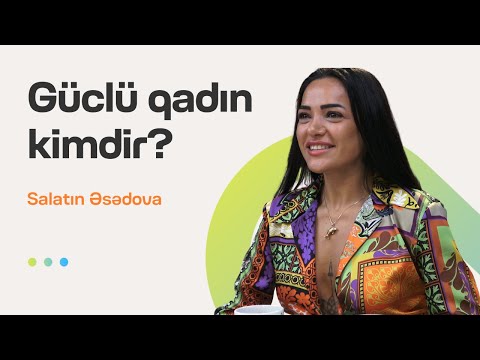 Güclü qadın kimdir? | Salatın Əsədova | Söhbətgah