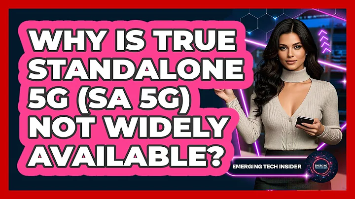 Why Is True Standalone 5G (SA 5G) Not Widely Available? - Emerging Tech Insider