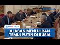 Menlu Iran Ungkap Alasan Nekat Temui Putin Usai Negosiasi Damai dengan AS di Pakistan Buntu