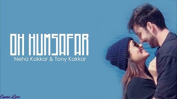 OH HUMSAFAR ... Neha kakkar & Tony Kakkar (Lyrical video)