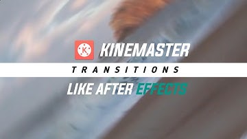 6 POPULAR TRANSITION IN KINEMASTER USED BY YOUTUBERS