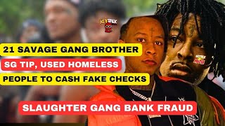 21 Savage SLAUGHTER GANG BROTHER TIP MADE HOMELESS people CASH FAKE CHECKS for CLOTHES BUSTED