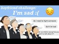 Boyfriend challenge: I'm sad :(