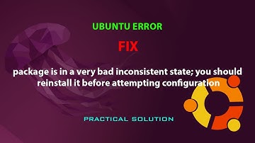 UBUNTU FIX: package is in a very bad inconsistent state; you should reinstall it