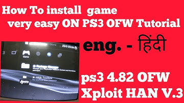 Ps3xploit HAN V.3 HOW TO INSTALL GAME ON PS3 OFW 4.82 Hindi / Eng.