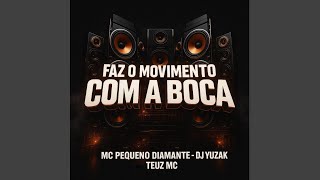 FAZ O MOVIMENTO COM A BOCA - Mc Pequeno Diamante, Dj Yuzak, TO NA RECORDS FLUXO, Teuz Mc