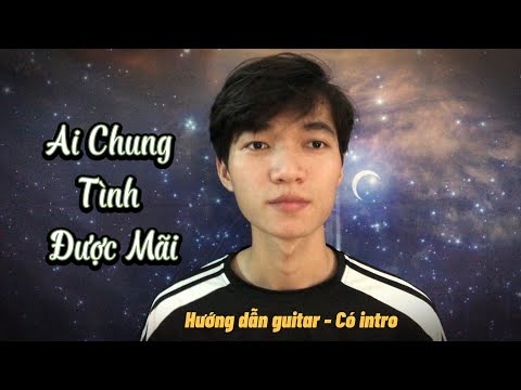 Ai Chung Tình Được Mãi - Đinh Tùng Huy | Guitar hướng dẫn - Có intro | Chunn