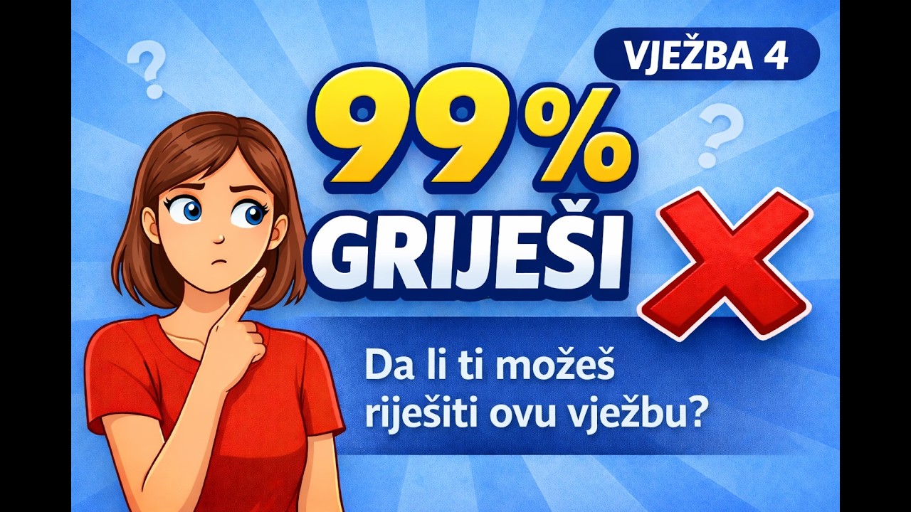 99 % GRIJEŠI ❌ | Možeš li ti riješiti ovu vježbu? (Vježba 4)