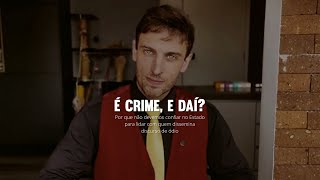 É Crime, e daí? - Por que não podemos confiar no Estado para lidar com o discurso de ódio