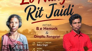 Lo Nang Rit Jaidi--Singer& Vocal by_ Omphu Rongpipi & B e Hensek -_Lyrics & Tune By -Babu Engti 