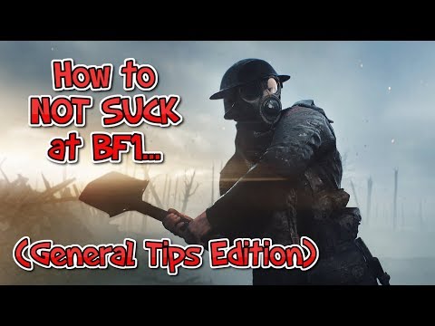 How to NOT SUCK at BF1 (General Tips Edition) - Battlefield 1 Guide | Tips and Tricks