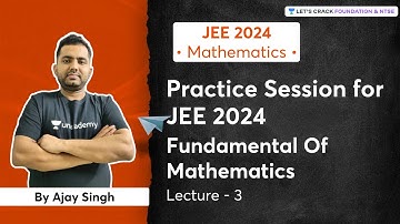 Practice Session On JEE 2024: Fundamental Of Mathematics | L 3 | Mathematics | Ajay Singh