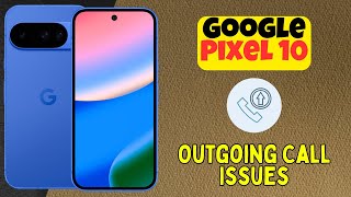 Fix Google Pixel 10 Outgoing Call Issues – Complete Solution