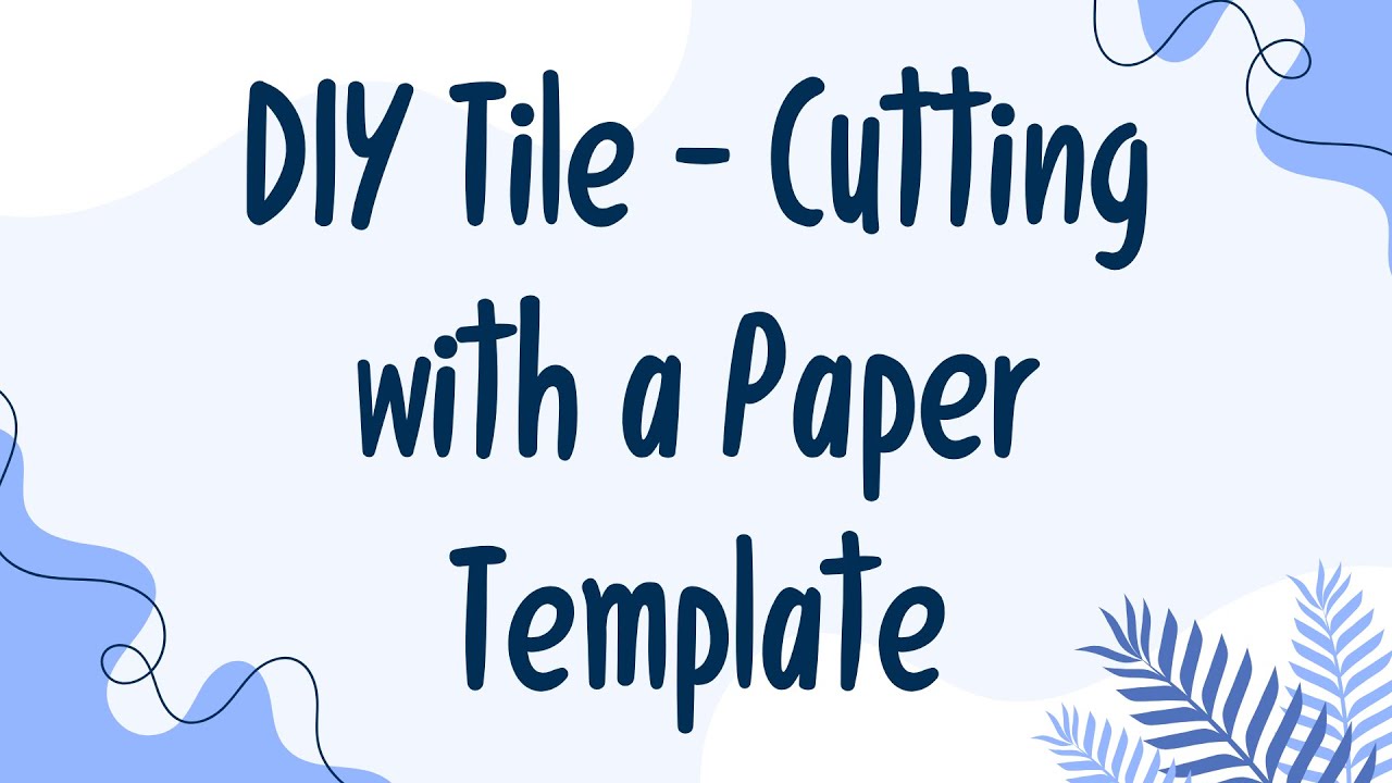 DIY Tile - Cutting with a Paper Template