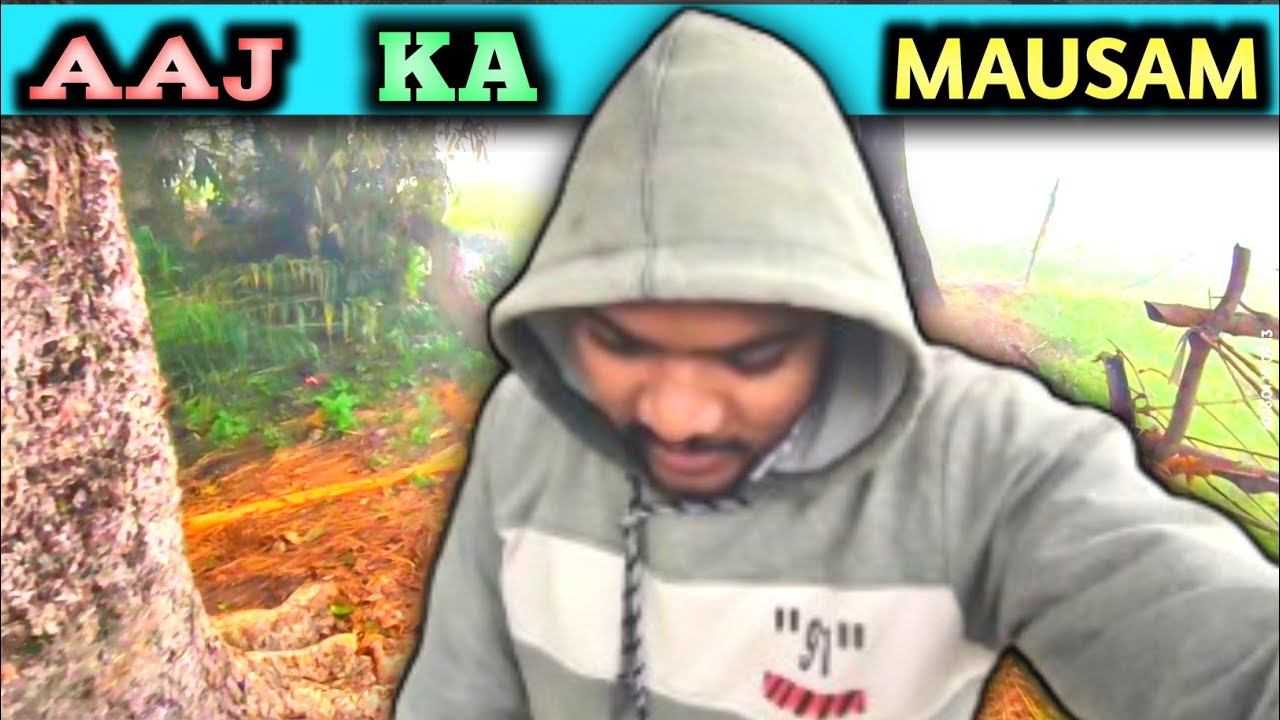 AAJ // KA // MAUSAM 😱 